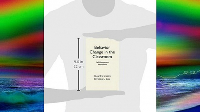 Behavior Change in the Classroom: Self-Management Interventions (Guilford School Practitioner)