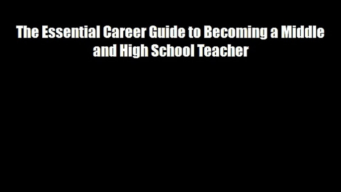The Essential Career Guide to Becoming a Middle and High School Teacher Download Free Books