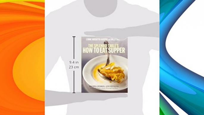 The Splendid Table's How to Eat Supper: Recipes Stories and Opinions from Public Radio's Award-Winning