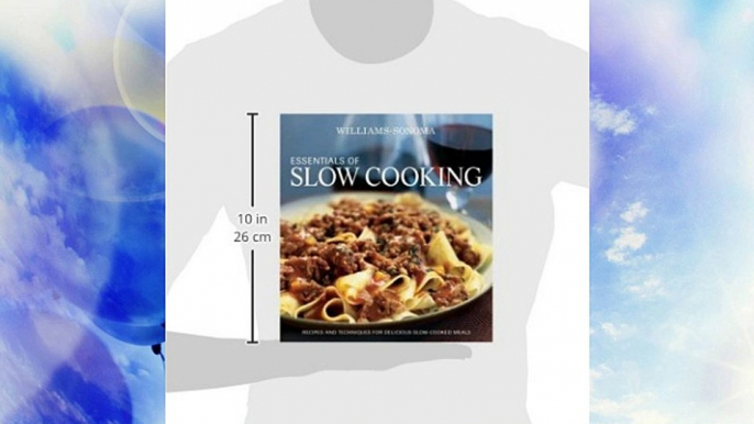 Williams-Sonoma Essentials of Slow Cooking: Recipes and Techniques for Delicious Slow-Cooked