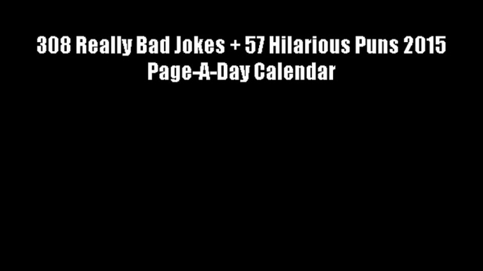 308 Really Bad Jokes + 57 Hilarious Puns 2015 Page-A-Day Calendar Free Download Book