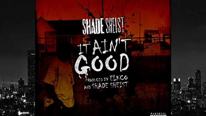 Shade Sheist - It Ain t Good