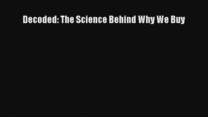Read Decoded: The Science Behind Why We Buy Book Download Free