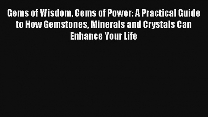 Read Gems of Wisdom Gems of Power: A Practical Guide to How Gemstones Minerals and Crystals