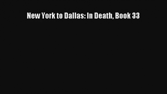 Download New York to Dallas: In Death Book 33 Book Free