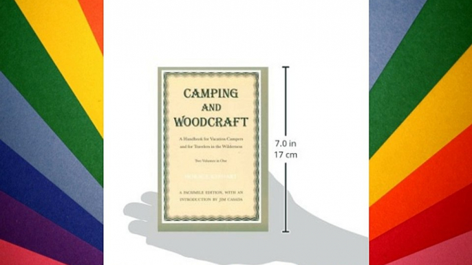 Camping and Woodcraft: A Handbook for Vacation Campers and for Travelers in the Wilderness