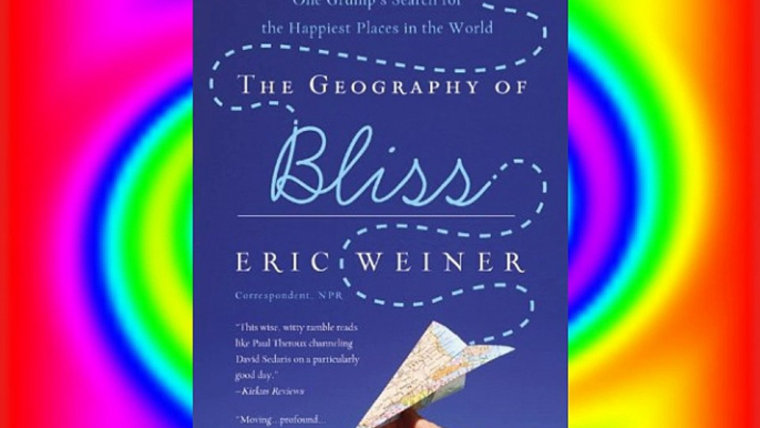 The Geography of Bliss: One Grump's Search for the Happiest Places in the World FREE DOWNLOAD
