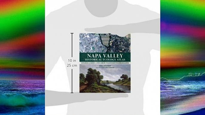 Napa Valley Historical Ecology Atlas: Exploring a Hidden Landscape of Transformation and Resilience