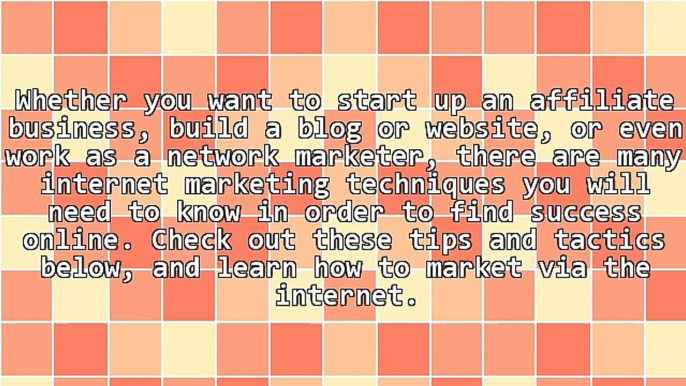 Make The Most Out Of Your Internet Marketing Through This Advice