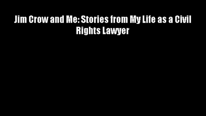 Jim Crow and Me: Stories from My Life as a Civil Rights Lawyer - Download Books Free