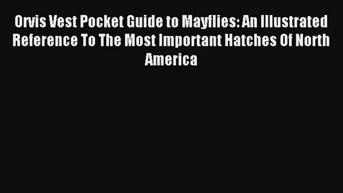 Orvis Vest Pocket Guide to Mayflies: An Illustrated Reference To The Most Important Hatches