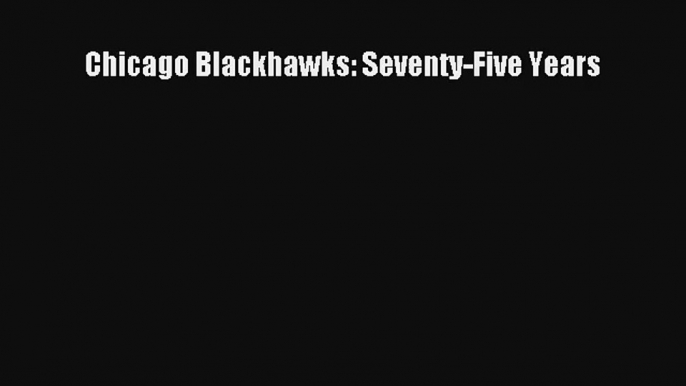 Chicago Blackhawks: Seventy-Five Years Read Download Free