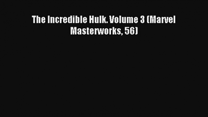 The Incredible Hulk. Volume 3 (Marvel Masterworks 56) Ebook Online