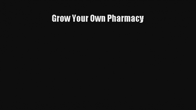 Grow Your Own Pharmacy DOWNLOAD BOOKs