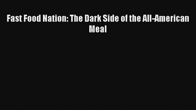 Fast Food Nation: The Dark Side of the All-American Meal Livre Télécharger Gratuit PDF