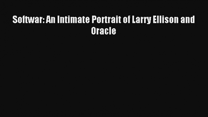 Softwar: An Intimate Portrait of Larry Ellison and Oracle Livre Télécharger Gratuit PDF