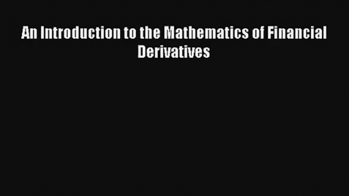 An Introduction to the Mathematics of Financial Derivatives Livre Télécharger Gratuit PDF