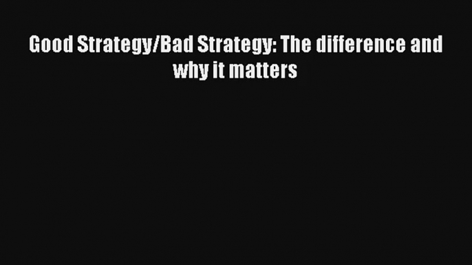 Good Strategy/Bad Strategy: The difference and why it matters Livre Télécharger Gratuit PDF