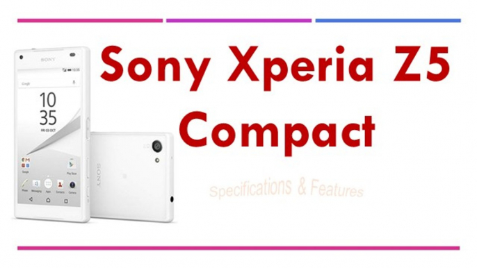 Sony Xperia Z5 Compact Specifications & Features