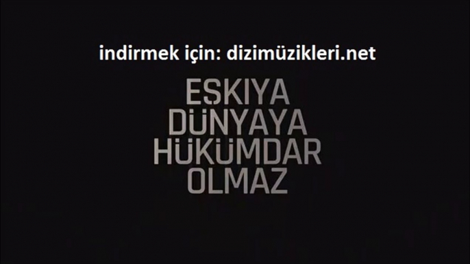 Eşkiya Dünyaya Hükümdar Olmaz Jenerik Uzun Full Versiyon