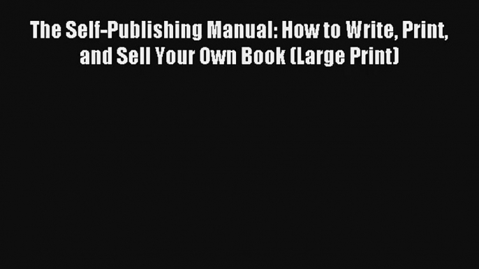 Read The Self-Publishing Manual: How to Write Print and Sell Your Own Book (Large Print) Book