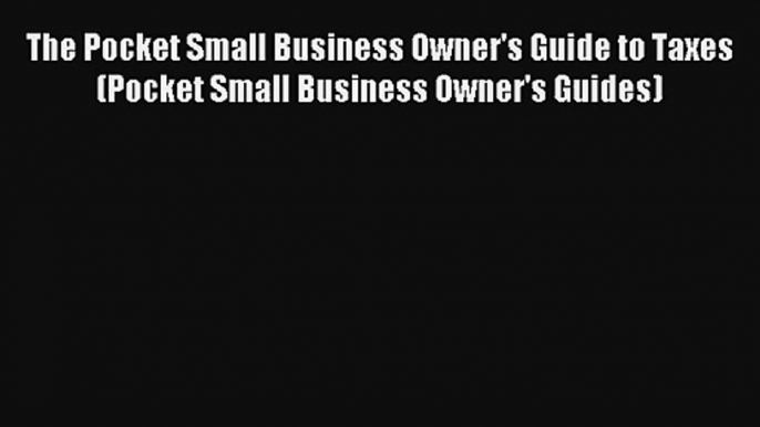 The Pocket Small Business Owner's Guide to Taxes (Pocket Small Business Owner's Guides) Donwload