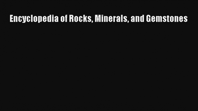 Encyclopedia of Rocks Minerals and Gemstones Read Download Free