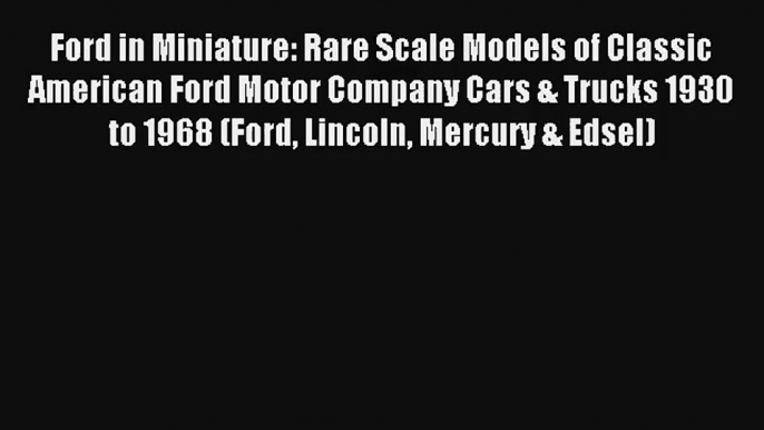 AudioBook Ford in Miniature: Rare Scale Models of Classic American Ford Motor Company Cars