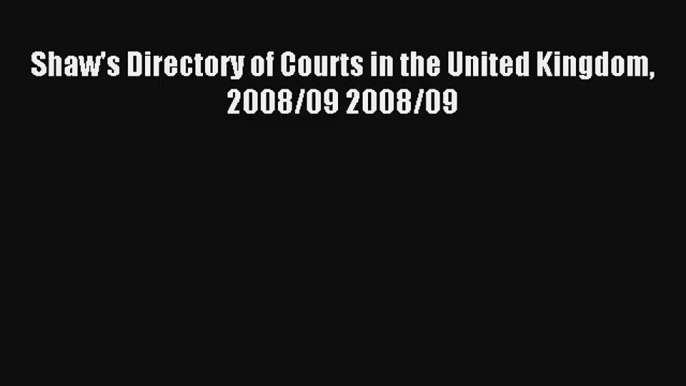 Shaw's Directory of Courts in the United Kingdom 2008/09 2008/09 Livre Télécharger Gratuit