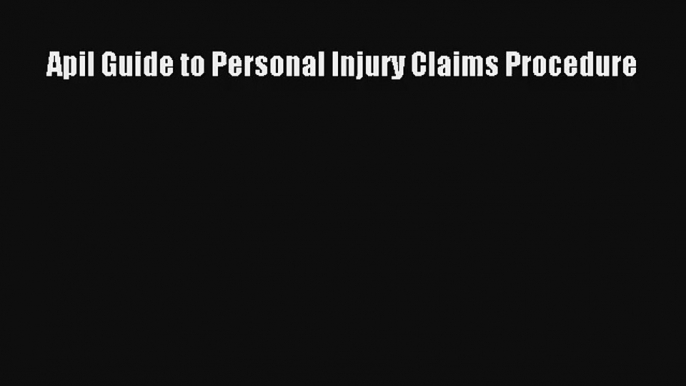 Apil Guide To Personal Injury Claims Procedure Livre Télécharger Gratuit PDF