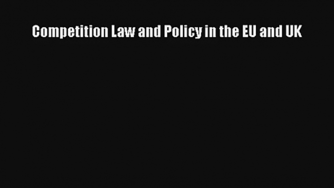 Competition Law and Policy in the EU and UK Livre Télécharger Gratuit PDF