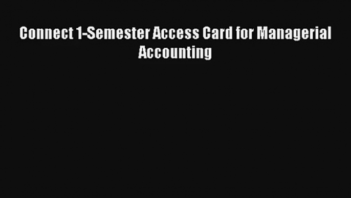 Connect 1-Semester Access Card for Managerial Accounting Donwload