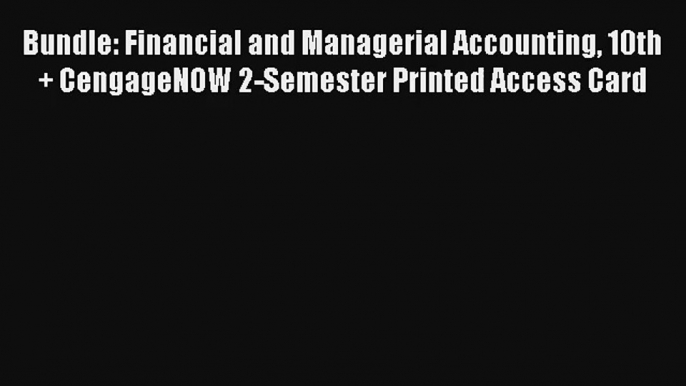 Bundle: Financial and Managerial Accounting 10th + CengageNOW 2-Semester Printed Access Card