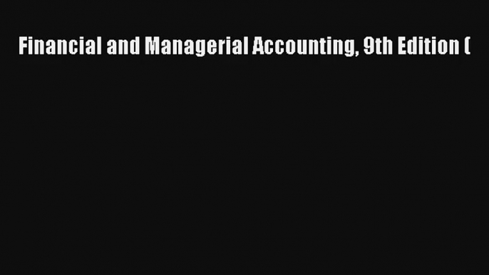 Financial and Managerial Accounting 9th Edition ( Donwload