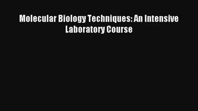 AudioBook Molecular Biology Techniques: An Intensive Laboratory Course Online