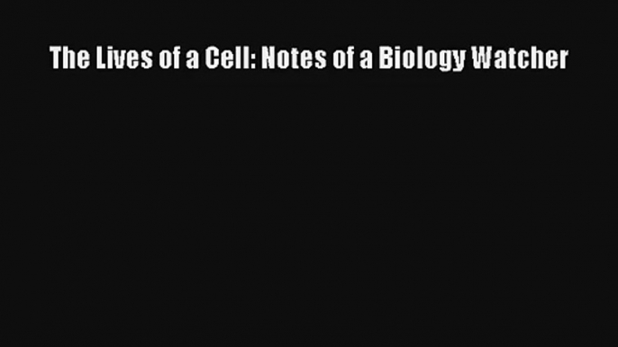 AudioBook The Lives of a Cell: Notes of a Biology Watcher Free