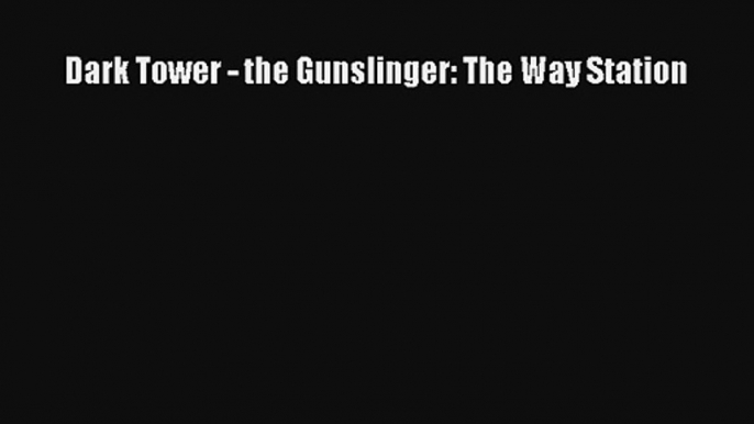 Dark Tower - the Gunslinger: The Way Station Free