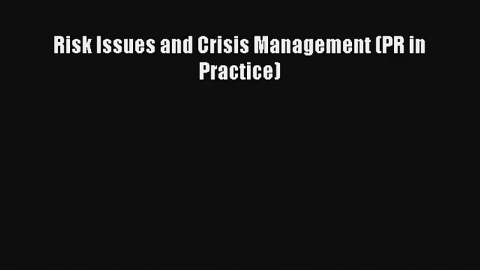 Risk Issues and Crisis Management (PR in Practice) Donwload