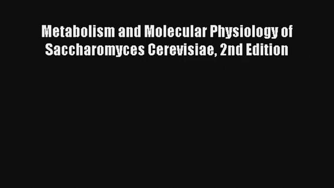 AudioBook Metabolism and Molecular Physiology of Saccharomyces Cerevisiae 2nd Edition Free