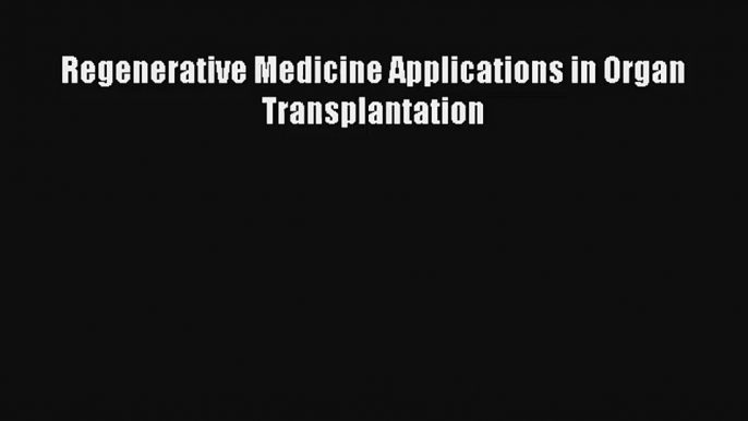 AudioBook Regenerative Medicine Applications in Organ Transplantation Free