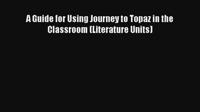 A Guide for Using Journey to Topaz in the Classroom (Literature Units) Download Books Free