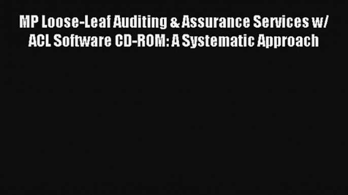 MP Loose-Leaf Auditing & Assurance Services w/ ACL Software CD-ROM: A Systematic Approach Free