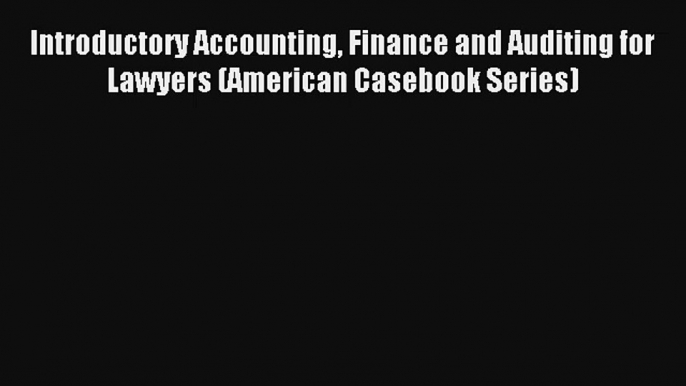 Introductory Accounting Finance and Auditing for Lawyers (American Casebook Series) Donwload