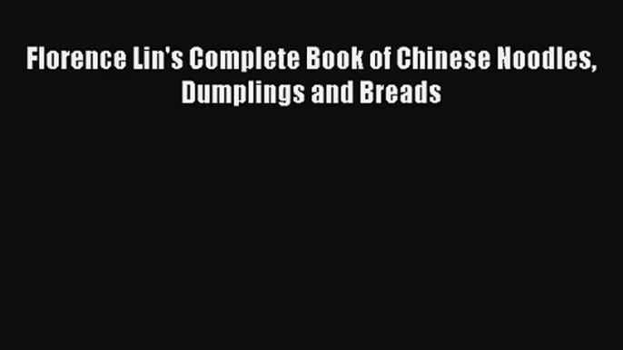 AudioBook Florence Lin's Complete Book of Chinese Noodles Dumplings and Breads Free