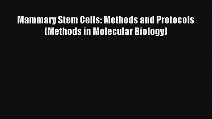 Read Mammary Stem Cells: Methods and Protocols (Methods in Molecular Biology) PDF Free