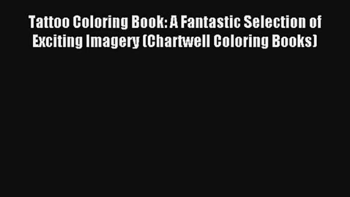 Tattoo Coloring Book: A Fantastic Selection of Exciting Imagery (Chartwell Coloring Books)