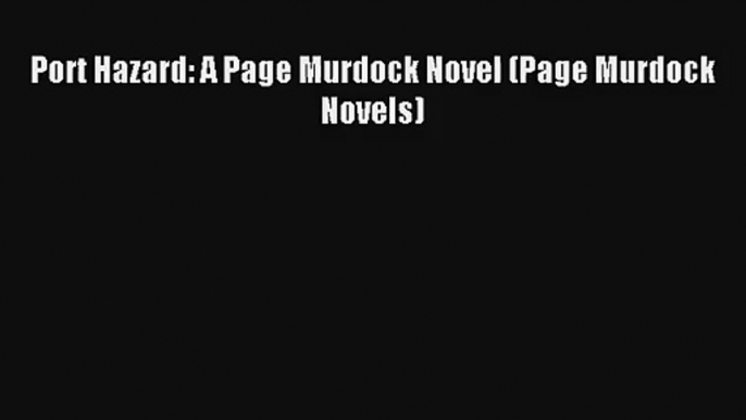 Port Hazard: A Page Murdock Novel (Page Murdock Novels)# Free