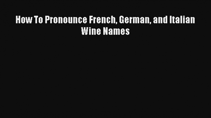 AudioBook How To Pronounce French German and Italian Wine Names Online