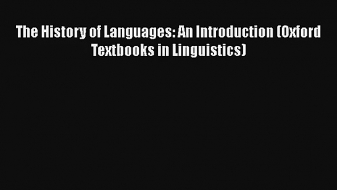 The History of Languages: An Introduction (Oxford Textbooks in Linguistics) Download Book Free