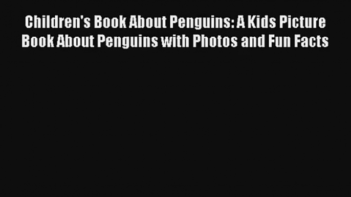 Children's Book About Penguins: A Kids Picture Book About Penguins with Photos and Fun Facts